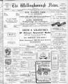Wellingborough News Friday 17 February 1905 Page 1