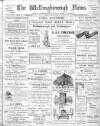 Wellingborough News Friday 17 January 1908 Page 1