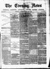 Eastern Evening News Wednesday 08 February 1882 Page 1