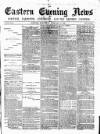 Eastern Evening News Wednesday 15 February 1882 Page 1