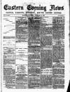 Eastern Evening News Saturday 18 February 1882 Page 1