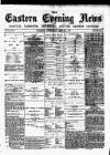 Eastern Evening News Wednesday 01 March 1882 Page 1
