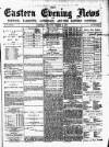 Eastern Evening News Monday 13 March 1882 Page 1