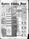 Eastern Evening News Tuesday 11 April 1882 Page 1