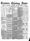 Eastern Evening News Tuesday 23 May 1882 Page 1