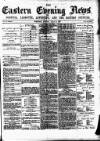 Eastern Evening News Friday 21 July 1882 Page 1