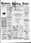 Eastern Evening News Saturday 10 February 1883 Page 1
