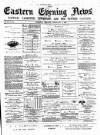 Eastern Evening News Monday 12 February 1883 Page 1