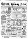 Eastern Evening News Wednesday 11 July 1883 Page 1
