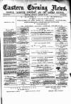 Eastern Evening News Saturday 26 January 1884 Page 1