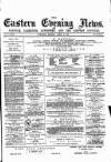 Eastern Evening News Monday 28 April 1884 Page 1