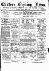 Eastern Evening News Tuesday 29 April 1884 Page 1