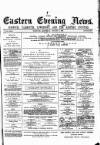 Eastern Evening News Saturday 09 August 1884 Page 1