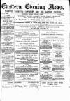 Eastern Evening News Friday 09 January 1885 Page 1