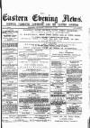 Eastern Evening News Thursday 05 February 1885 Page 1