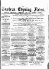 Eastern Evening News Tuesday 10 February 1885 Page 1