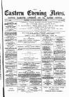 Eastern Evening News Saturday 21 February 1885 Page 1