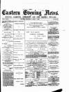 Eastern Evening News Thursday 08 April 1886 Page 1