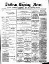 Eastern Evening News Friday 09 April 1886 Page 1