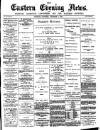Eastern Evening News Saturday 04 December 1886 Page 1