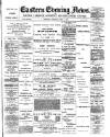 Eastern Evening News Saturday 04 April 1891 Page 1
