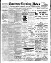 Eastern Evening News Wednesday 19 April 1899 Page 1