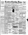 Eastern Evening News Monday 10 July 1899 Page 1