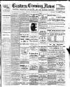 Eastern Evening News Thursday 13 July 1899 Page 1