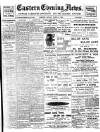 Eastern Evening News Monday 12 March 1900 Page 1