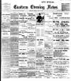 Eastern Evening News Tuesday 15 July 1902 Page 1