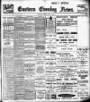Eastern Evening News Friday 06 July 1906 Page 1