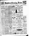 Eastern Evening News Saturday 08 December 1906 Page 1
