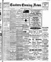 Eastern Evening News Saturday 03 August 1907 Page 1