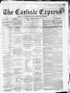 Carlisle Express and Examiner Friday 07 January 1870 Page 1