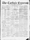 Carlisle Express and Examiner Friday 25 March 1870 Page 1