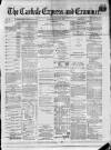 Carlisle Express and Examiner Saturday 30 July 1870 Page 1