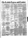 Carlisle Express and Examiner Saturday 24 February 1872 Page 1