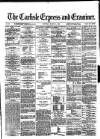Carlisle Express and Examiner Saturday 02 March 1872 Page 1