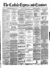 Carlisle Express and Examiner Saturday 23 March 1872 Page 1