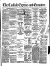 Carlisle Express and Examiner Saturday 15 June 1872 Page 1