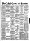 Carlisle Express and Examiner Saturday 22 June 1872 Page 1