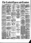 Carlisle Express and Examiner Saturday 29 June 1872 Page 1