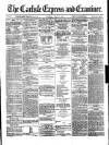 Carlisle Express and Examiner Saturday 27 July 1872 Page 1
