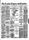 Carlisle Express and Examiner Saturday 31 August 1872 Page 1