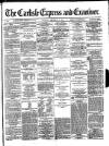Carlisle Express and Examiner Saturday 07 September 1872 Page 1