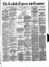 Carlisle Express and Examiner Saturday 09 November 1872 Page 1