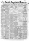 Carlisle Express and Examiner Saturday 22 November 1873 Page 1