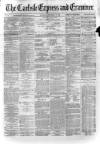 Carlisle Express and Examiner Saturday 27 December 1873 Page 1