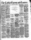 Carlisle Express and Examiner Saturday 14 March 1874 Page 1