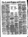 Carlisle Express and Examiner Saturday 25 April 1874 Page 1